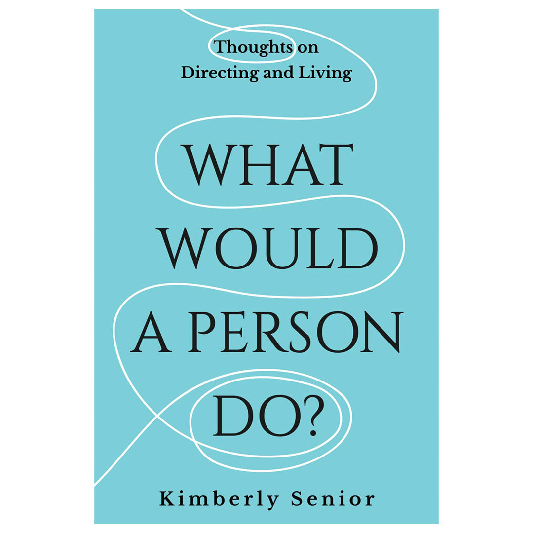 What Would a Person Do?: Thoughts on Directing and Living