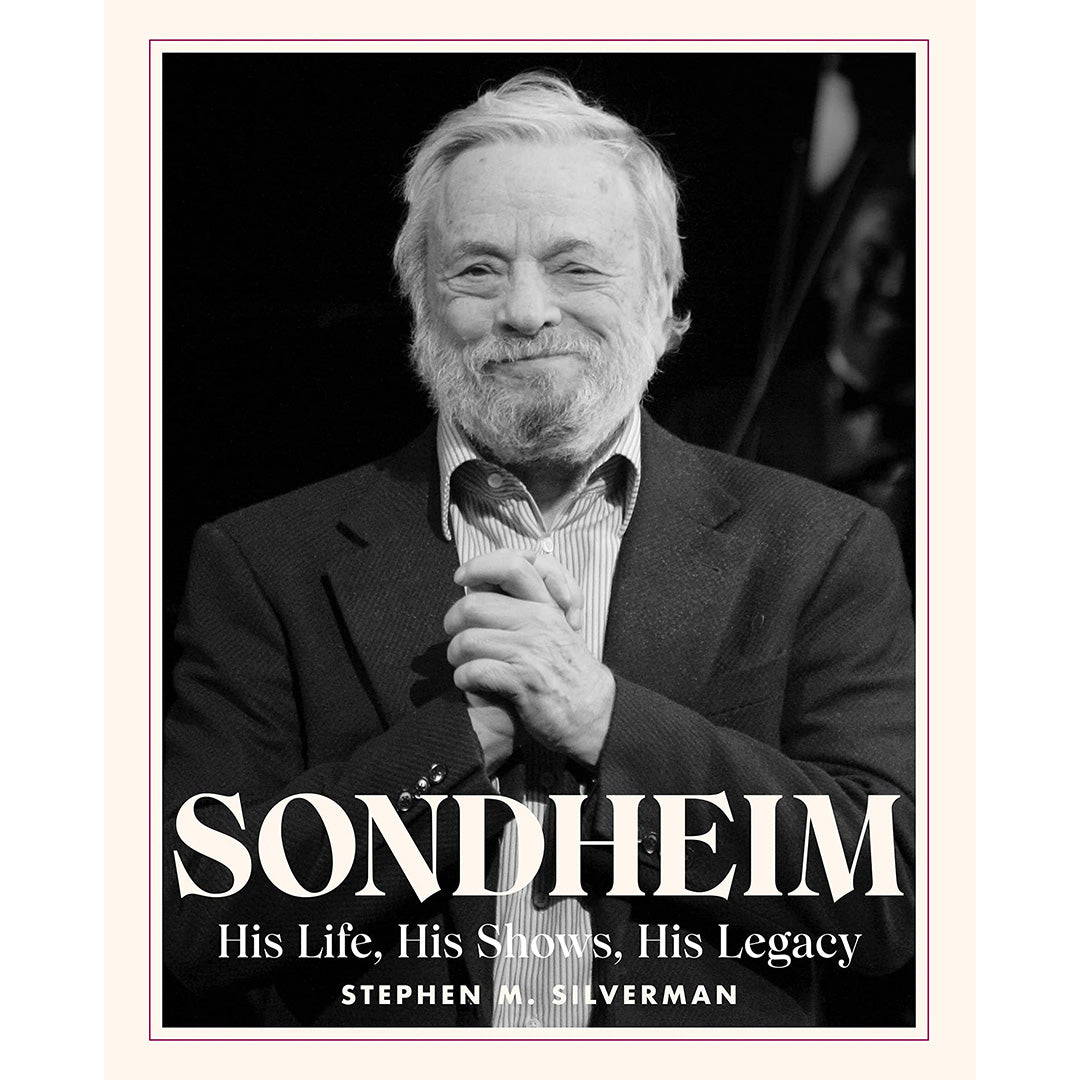 Sondheim: His Life, His Shows, His Legacy