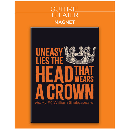 History Plays Magnet – "Uneasy lies the head that wears a crown"