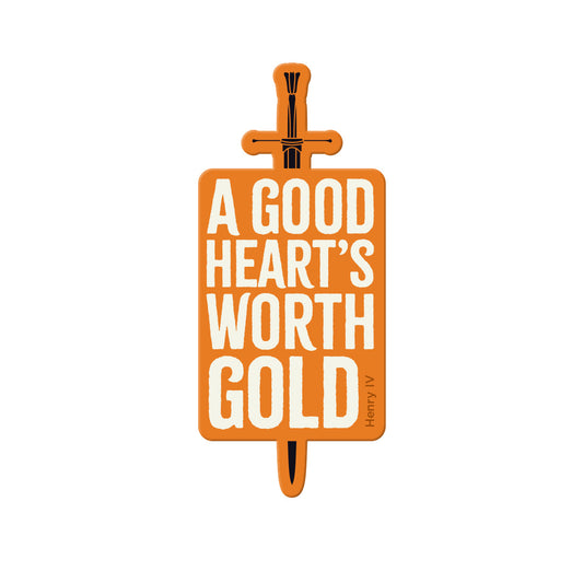 History Plays Sticker – "A good heart's worth gold"