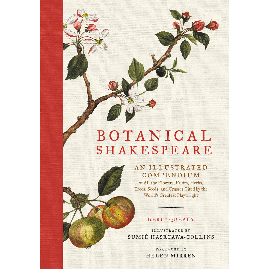 Botanical Shakespeare: An Illustrated Compendium of All the Flowers, Fruits, Herbs, Trees, Seeds, and Grasses Cited by the World's Greatest Playwright