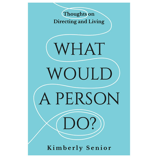 What Would a Person Do?: Thoughts on Directing and Living