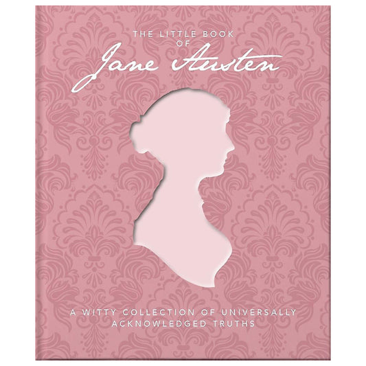 The Little Book of Jane Austen: A Witty Collection of Universally Acknowledged Truths
