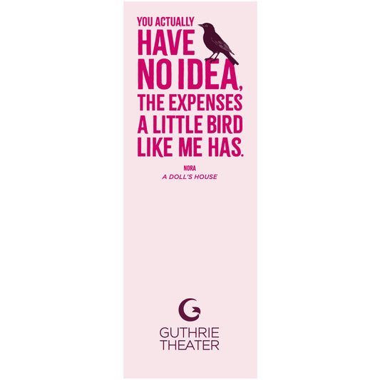 A Doll's House Bookmark – "You actually have no idea, the expenses a little bird like me has."