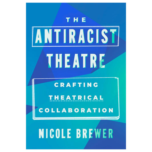 The Antiracist Theatre: Crafting Theatrical Collaboration