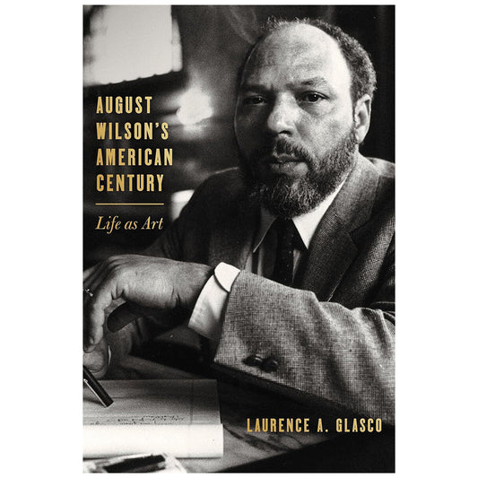 August Wilson's American Century: Life as Art