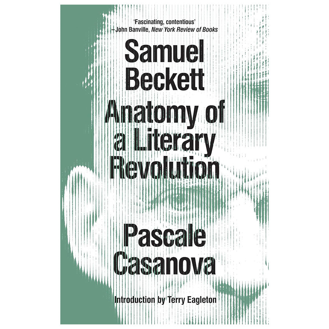 Samuel Beckett: Anatomy of a Literary Revolution