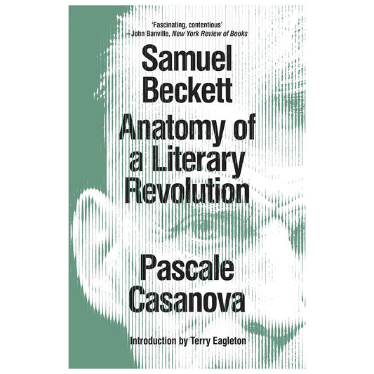 Samuel Beckett: Anatomy of a Literary Revolution