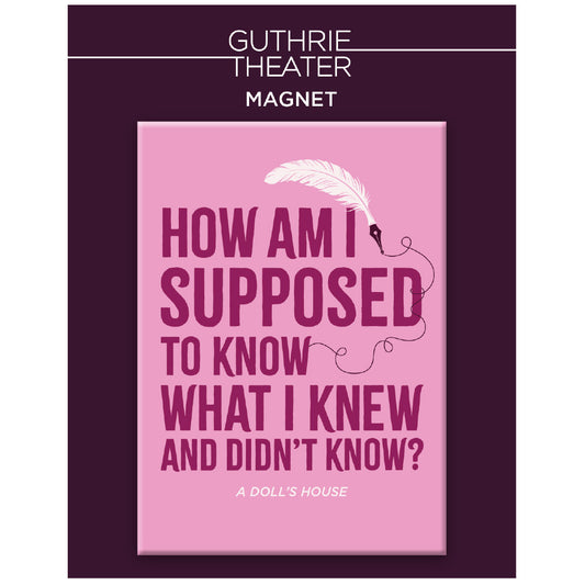 A Doll's House Magnet – "How am I supposed to know what I knew and didn't know?"