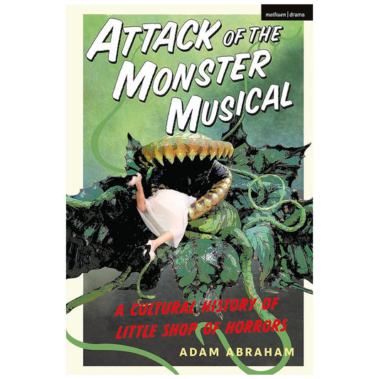 Attack of the Monster Musical: A Cultural History of Little Shop of Horrors