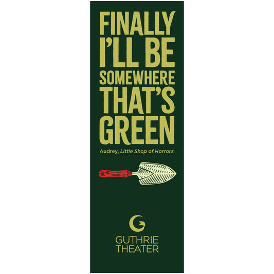 Little Shop of Horrors Bookmark – "Finally I'll be somewhere that's green"