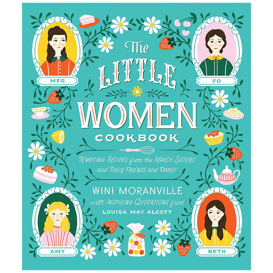 The Little Women Cookbook: Tempting Recipes From the March Sisters and Their Friends and Family
