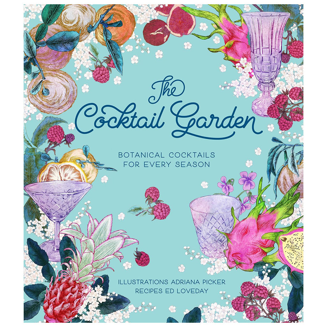 The Cocktail Garden: Botanical Cocktails for Every Season