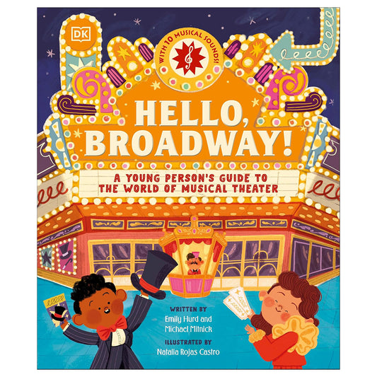 Hello, Broadway!: A Young Person's Guide to the World of Musical Theater