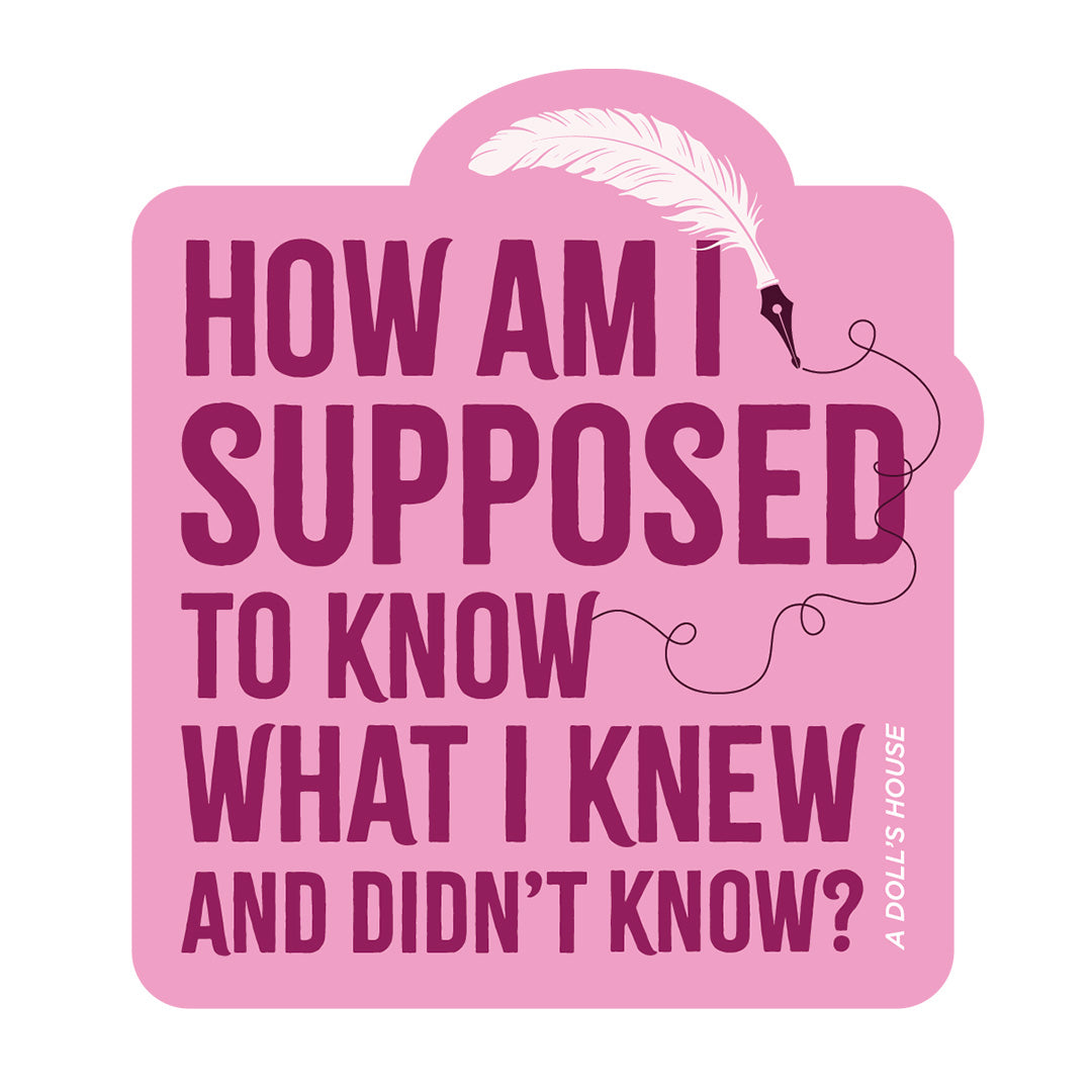 A Doll's House Sticker – "How am I supposed to know"