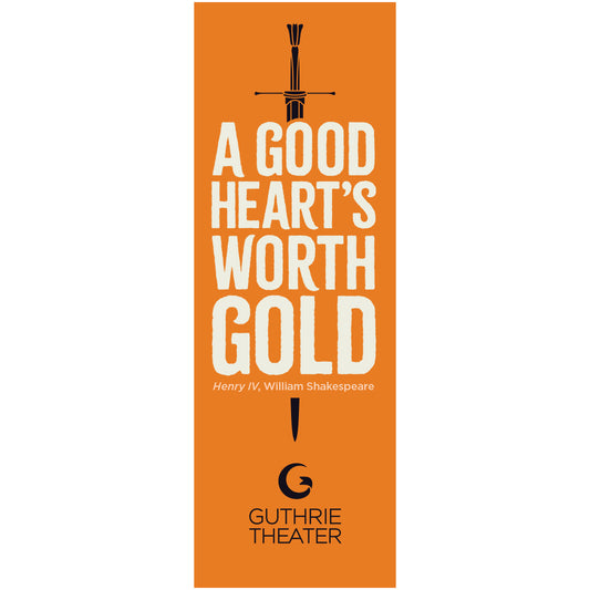 History Plays Bookmark – "A good heart's worth gold"