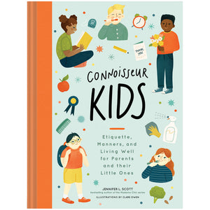 Connoisseur Kids: Etiquette, Manners and Living Well for Parents and Their Little Ones
