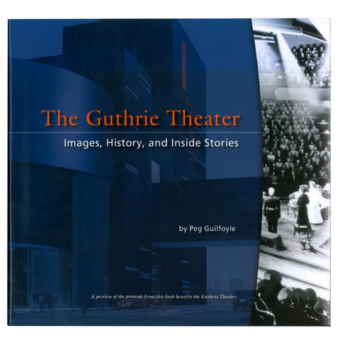 The Guthrie Theater: Images, History and Inside Stories