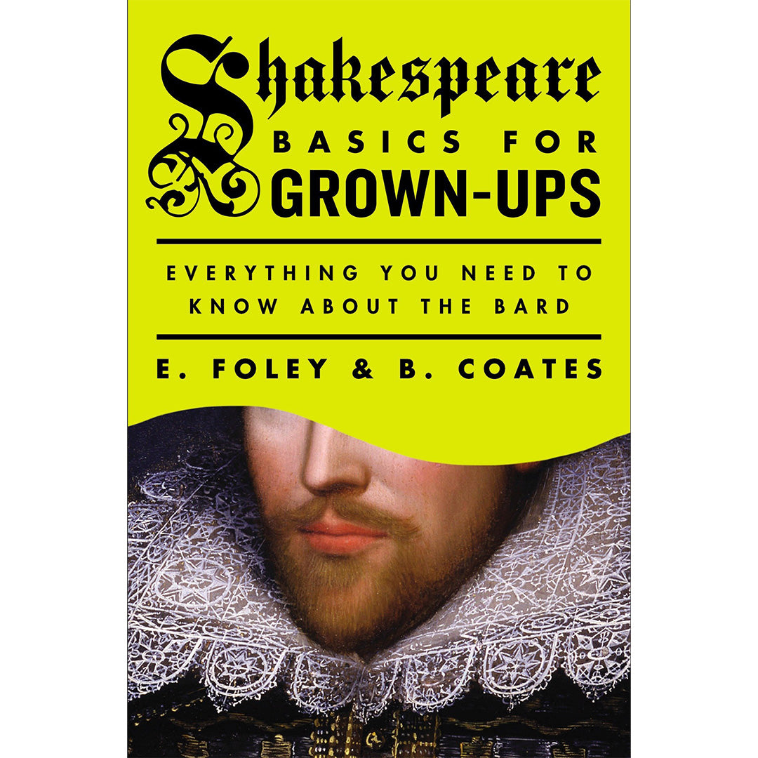 Shakespeare Basics for Grown-Ups: Everything You Need to Know About the Bard